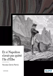 Et si Napoléon n'avait pas quitté l'île d'Elbe