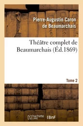 Théâtre complet de Beaumarchais. T. 2