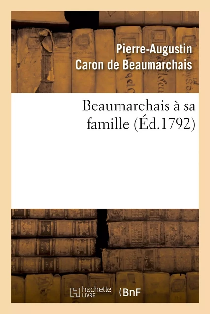 Beaumarchais à sa famille -  Beaumarchais - HACHETTE BNF