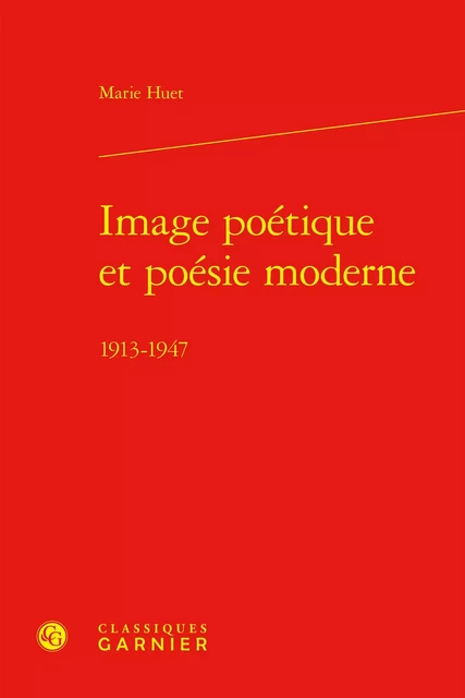 Image poétique et poésie moderne - Marie Huet - CLASSIQ GARNIER