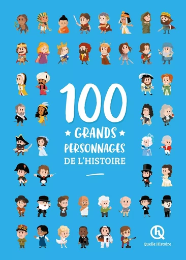 100 grands personnages de l'histoire (2nde Ed) - Patricia Crété, Clémentine V. Baron, Leslie-Fleur Picardat,  Simon Veille - QUELLE HISTOIRE