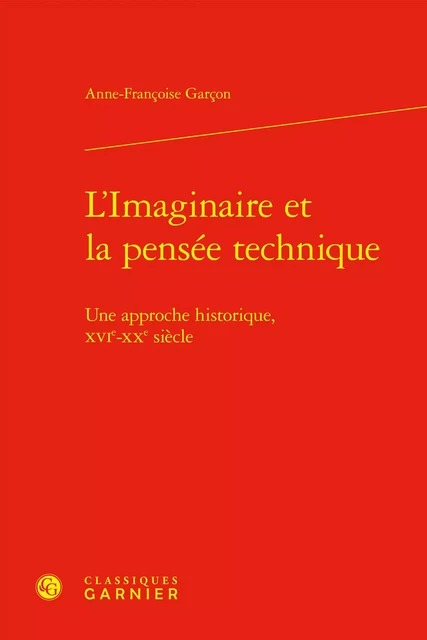 L'Imaginaire et la pensée technique - Anne-Françoise Garçon - CLASSIQ GARNIER