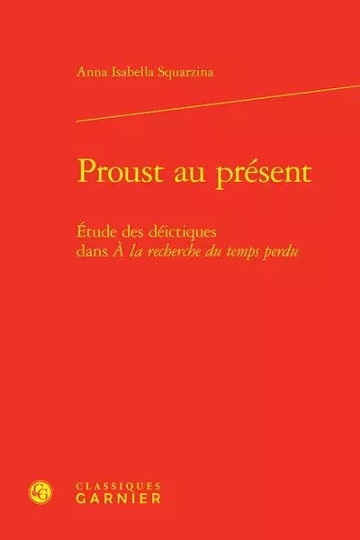 Proust au présent - Anna Isabella Squarzina - CLASSIQ GARNIER