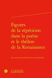 Figures de la répétition dans la poésie et le théâtre de la Renaissance