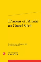 L'Amour et l'Amitié au Grand Siècle