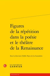 Figures de la répétition dans la poésie et le théâtre de la Renaissance