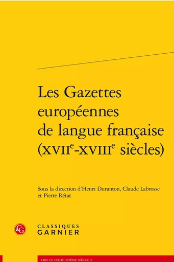 Les Gazettes européennes de langue française (XVIIe-XVIIIe siècles) -  Collectif - CLASSIQ GARNIER