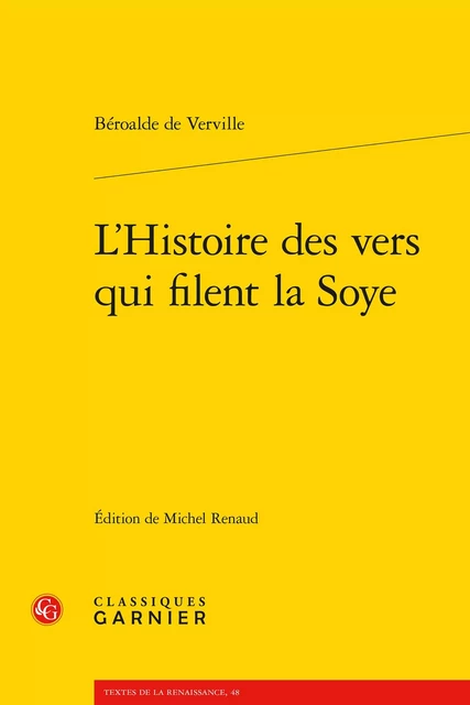 L'Histoire des vers qui filent la Soye -  Béroalde de Verville - CLASSIQ GARNIER