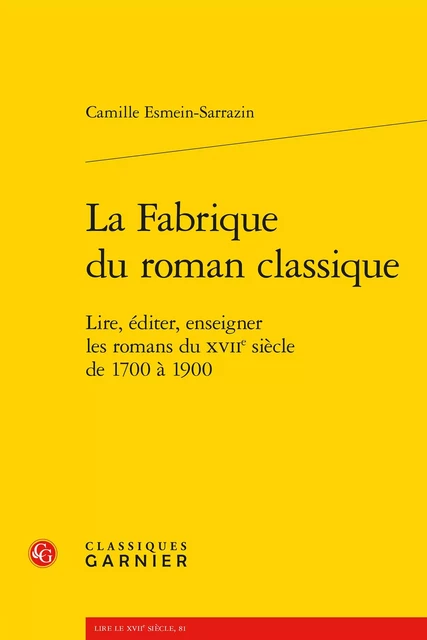 La Fabrique du roman classique - Camille Esmein-Sarrazin - CLASSIQ GARNIER