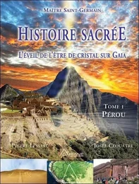 Histoire sacrée - L'éveil de l'être de cristal sur Gaia - Tome 1 : Pérou