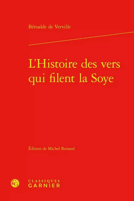 L'Histoire des vers qui filent la Soye -  Béroalde de Verville - CLASSIQ GARNIER