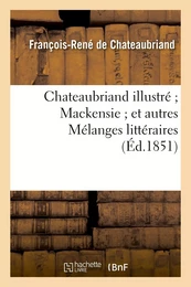 Chateaubriand illustré Mackensie et autres Mélanges littéraires