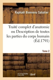 Traité complet d'anatomie ou Description de toutes les parties du corps humain. Tome 2