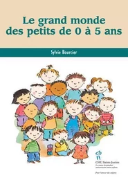 Le grand monde des petits de 0 à 5 ans