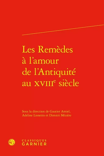 Les Remèdes à l'amour de l'Antiquité au XVIIIe siècle -  Collectif - CLASSIQ GARNIER