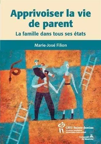 APPRIVOISER LA VIE DE PARENTS -  FILION MARIE JOSE - STE JUSTINE