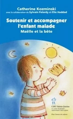 SOUTENIR ET ACCOMPAGNER L'ENFANT MALADE -  KOZMINSKI Catherine - STE JUSTINE