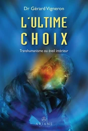 L'ultime choix - Transhumanisme ou éveil intérieur