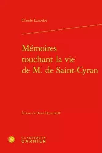 Mémoires touchant la vie de m. de saint-cyran - Cl. Lancelot - CLASSIQ GARNIER