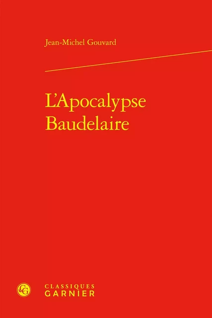 L'Apocalypse Baudelaire - Jean-Michel Gouvard - CLASSIQ GARNIER