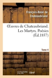 Oeuvres de Chateaubriand. Tome 4. Les Martyrs. Poésies