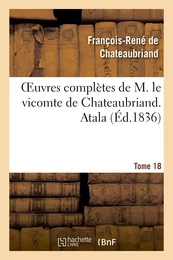 Oeuvres complètes de M. le vicomte de Chateaubriand. T. 18 Atala