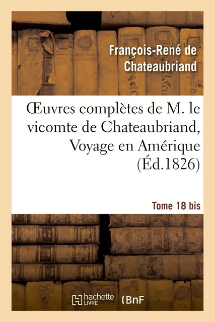 Oeuvres complètes de M. le vicomte de Chateaubriand, Tome 18 BIS. Les Martyrs - François-René de Chateaubriand - HACHETTE BNF