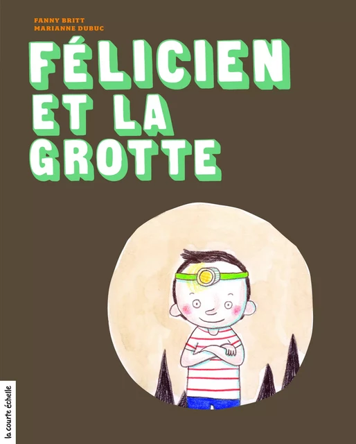 FELICIEN ET LA GROTTE -  BRITT FANNY - COURTE ECHELLE