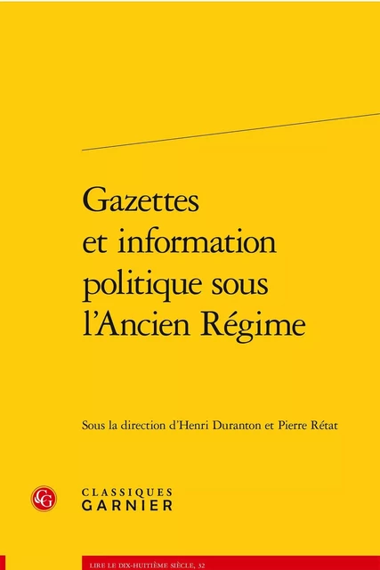 Gazettes et information politique sous l'Ancien Régime -  Collectif - CLASSIQ GARNIER