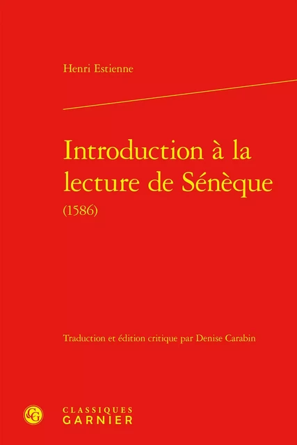 Introduction à la lecture de Sénèque - Henri Estienne - CLASSIQ GARNIER