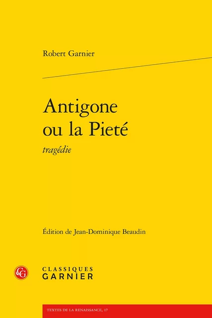 Antigone ou la Pieté - Robert Garnier - CLASSIQ GARNIER