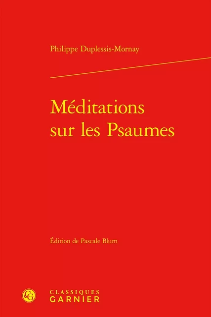 Méditations sur les Psaumes - Philippe deMornay - CLASSIQ GARNIER