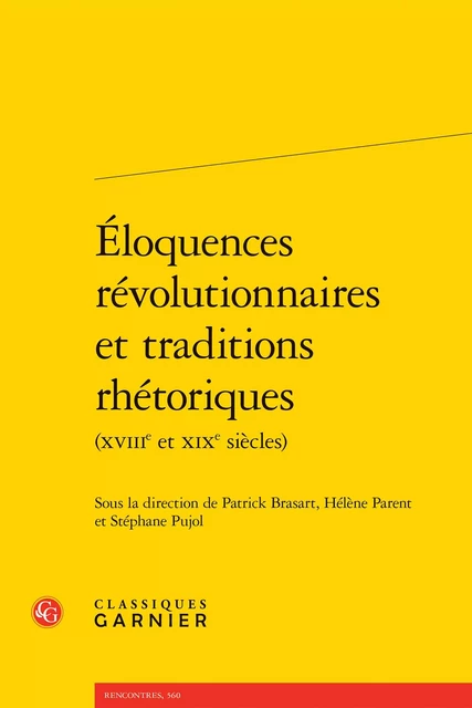 Éloquences révolutionnaires et traditions rhétoriques -  Collectif - CLASSIQ GARNIER