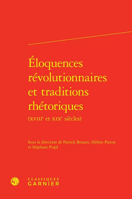 Éloquences révolutionnaires et traditions rhétoriques -  Collectif - CLASSIQ GARNIER