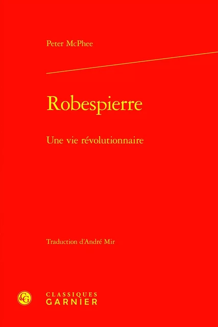 Robespierre - Peter McPhee - CLASSIQ GARNIER