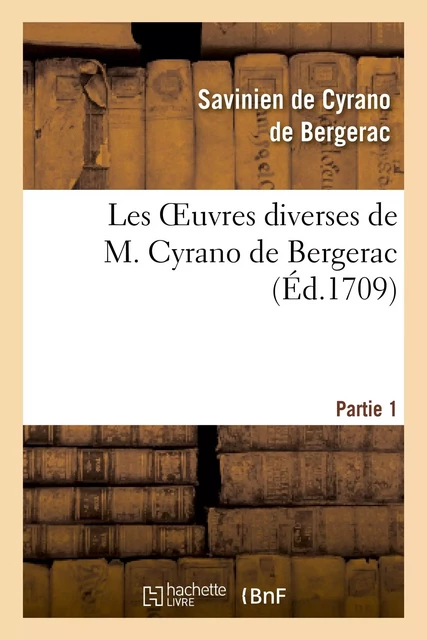 Les oeuvres diverses de M. Cyrano de Bergerac.Partie 1 - Savinien deCyrano de Bergerac - HACHETTE BNF