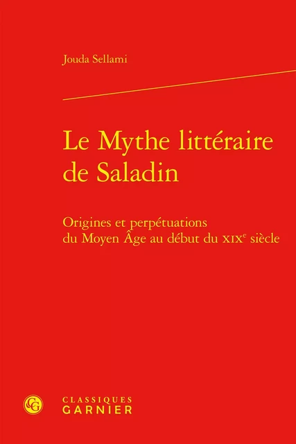 Le Mythe littéraire de Saladin - Jouda Sellami - CLASSIQ GARNIER