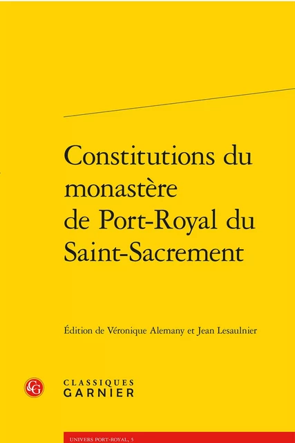 Constitutions du monastère de Port-Royal du Saint-Sacrement -  - CLASSIQ GARNIER