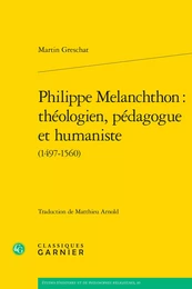 Philippe Melanchthon : théologien, pédagogue et humaniste