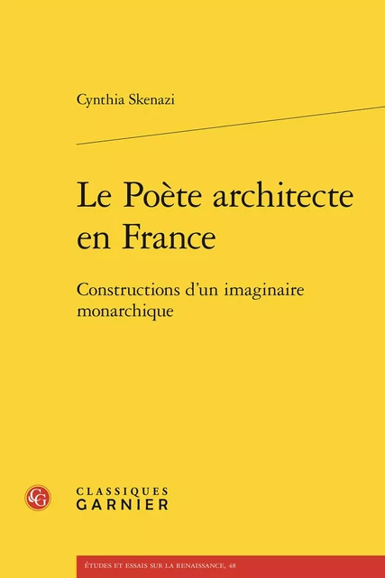 Le Poète architecte en France - Cynthia Skenazi - CLASSIQ GARNIER