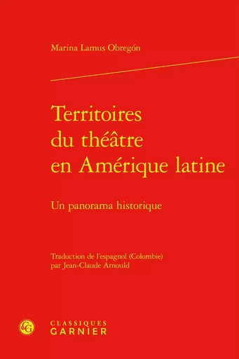 Territoires du théâtre en Amérique latine - Marina Lamus Obregón - CLASSIQ GARNIER