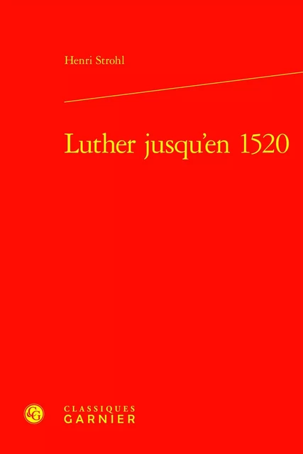 Luther jusqu'en 1520 - Henri Strohl - CLASSIQ GARNIER