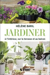 Jardiner à l'intérieur, sur la terrasse et au balcon