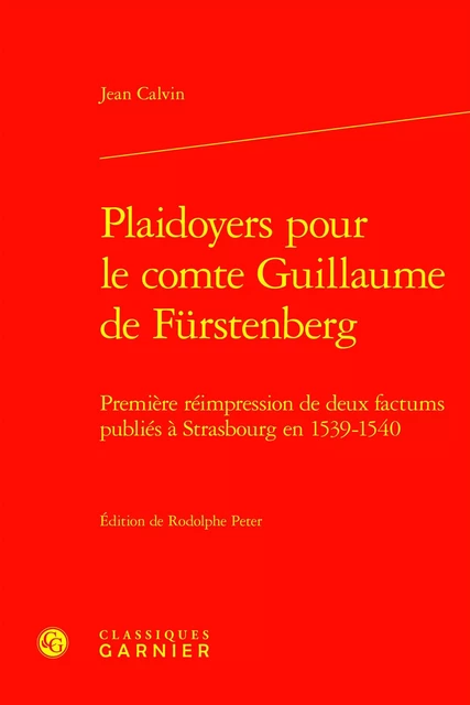 Plaidoyers pour le comte Guillaume de Fürstenberg - Jean Calvin - CLASSIQ GARNIER