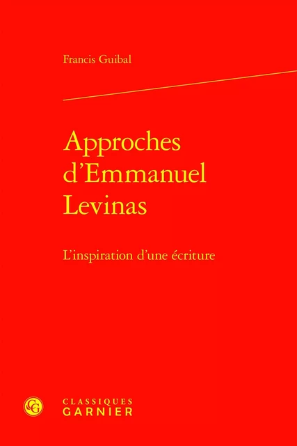 Approches d'Emmanuel Levinas - Francis Guibal - CLASSIQ GARNIER