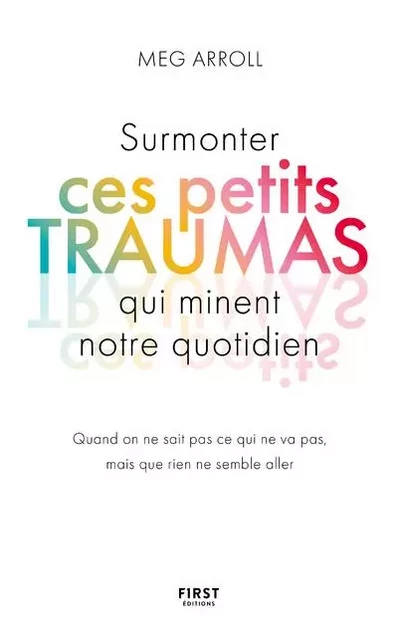 Surmonter ces petits traumas qui minent notre quotidien - Meg Arroll - edi8