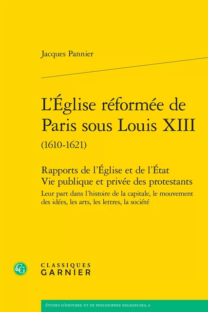 L'Église réformée de Paris sous Louis XIII - Jacques Pannier - CLASSIQ GARNIER