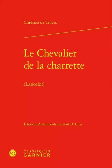 Le Chevalier de la charrette - Chrétien deTroyes - CLASSIQ GARNIER