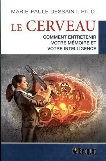 Le cerveau - comment entretenir votre mémoire et votre intelligence -  - BROQUET