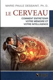 Le cerveau - comment entretenir votre mémoire et votre intelligence